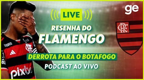 AO VIVO GE FLAMENGO ANALISA DERROTA PARA O BOTAFOGO PELO BRASILEIRÃO