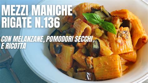 Mezze Maniche Rigate N136 Con Melanzane Pomodori Secchi E Ricotta