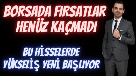 BORSADA FIRSATLAR HENÜZ KAÇMADI BU HİSSELERDE YÜKSELİŞ YENİ BAŞLIYOR