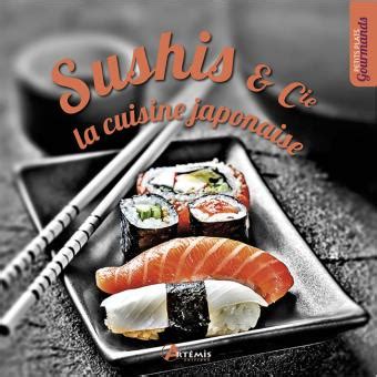 Sushis et cie la cuisine japonaise La cuisine japonaise relié