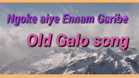 Ngoke Aiye Ennam Garibe Old Galo Song Youtube Music