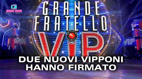 Gf Vip Due Nuovi Vipponi Hanno Firmato Ecco Chi Sono Gossip News