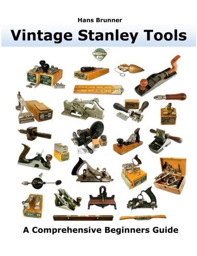 Vintage Stanley Tools A Comprehensive Beginners Guide By Brunner Hans