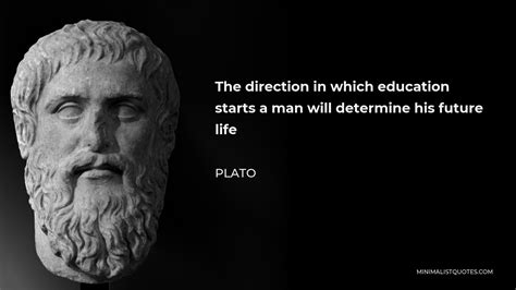 Plato Quote The Direction In Which Education Starts A Man Will