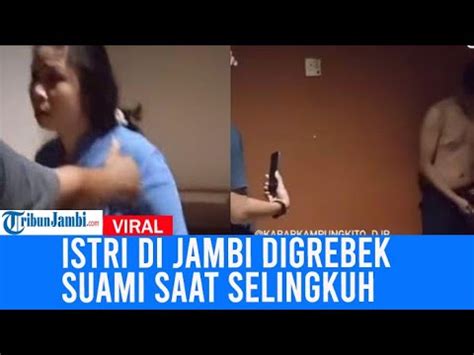 Viral Istri Di Jambi Digrebek Suami Saat Selingkuh Dengan Teman Kantor