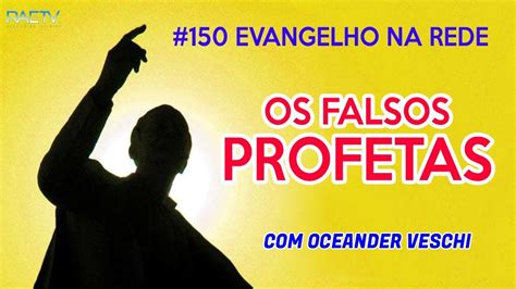 Evangelho Na Rede Os Falsos Profetas Oceander Veschi Youtube