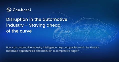 Disruption In The Automotive Industry Staying Ahead Of The Curve Cambashi