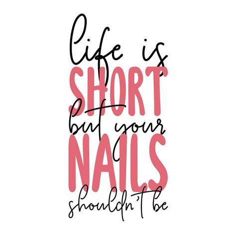 Life Is Too Short For Bad Nails Manicure Quote For Nail Bars Beauty