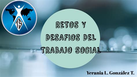 Retos Y Desafios Del Trabajador Social By Yazareth Cisneros On Prezi