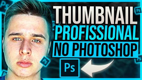 Como Fazer Uma Thumbnail Profissional E Chamativa No Photoshop Passo A