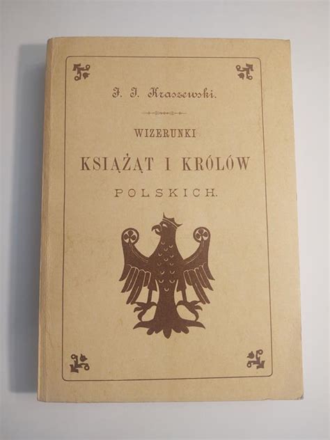 Ksi Ka Wizerunki Ksi T I Kr L W Polskich J Zef Ignacy Kraszewski