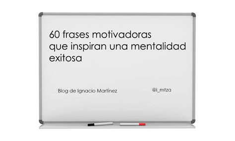 Frases Motivadoras Que Inspiran Una Mentalidad Exitosa Blog De