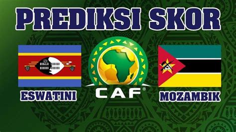 Prediksi Skor Eswatini Vs Mozambique Africa Cup Of Nations