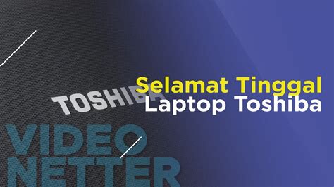 Selamat Tinggal Laptop Toshiba Youtube