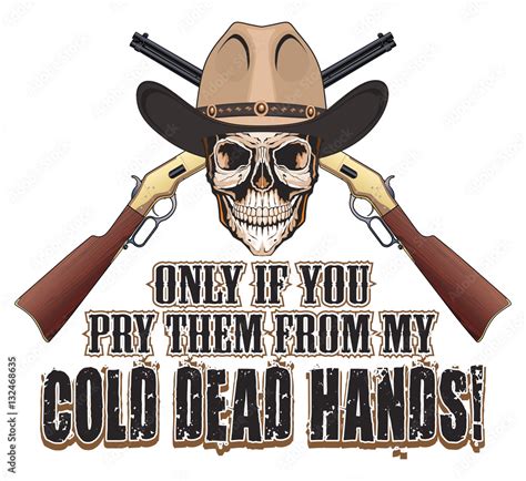 Cold Dead Hands Is An Illustration Of A Skull With Cowboy Hat Crossed