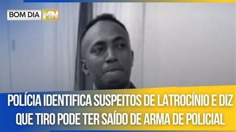 Polícia Identifica Suspeitos De Latrocínio E Diz Que Tiro Pode Ter