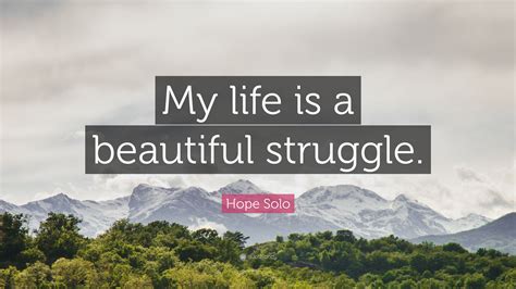 Hope Solo Quote My Life Is A Beautiful Struggle