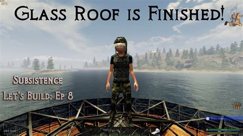 Glass Roof Is Finished Subsistence Let S Build Episode 8 Alpha