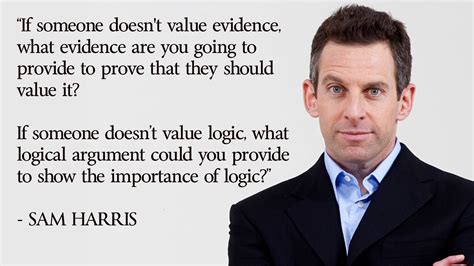 If Someone Doesnt Value Evidence Sam Harris Quotes Famous