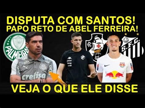 ATENÇÃO ABEL FERREIRA FALA SOBRE O VASCO I SANTOS DISPUTA JOGADOR