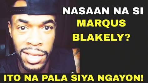 ITO NA PALA NGAYON SI MARQUS BLAKELY ANONG NANGYARE AT HINDI NA SIYA