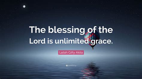 Lailah Gifty Akita Quote The Blessing Of The Lord Is Unlimited Grace