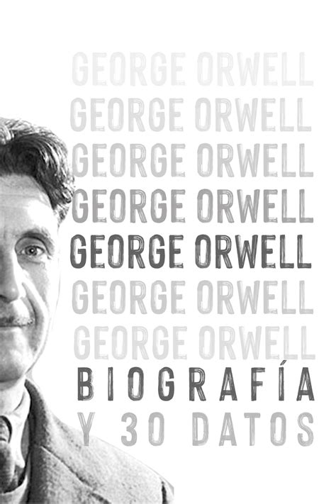 George Orwell Biografía y 30 Datos Importantes Detrás del cristal