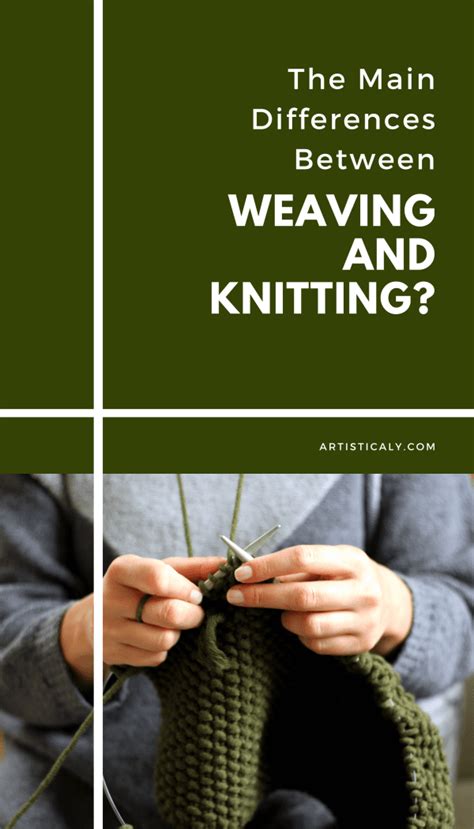 What Are The Main Differences Between Weaving And Knitting