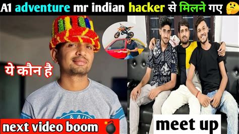 A1 Adventure Milne Gaye Mr Indian Hacker Se Dilraj Bhai Ki Next