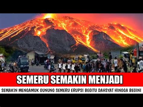 SEMAKIN MENGAMUK GUNUNG SEMERU ERUPSI BEGITU DAHSYAT HINGGA BEGINI