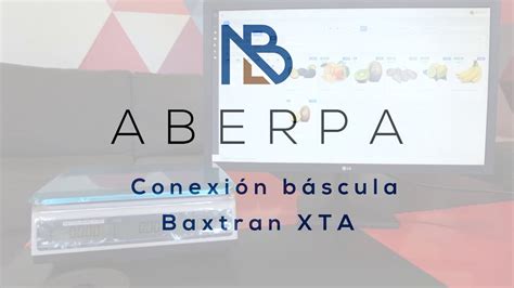 Conexi N Balanza Baxtran Xta Con El Erp Aberpa Youtube