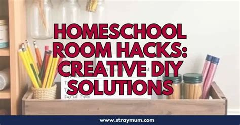 Homeschool Room Hacks Creative Diy Solutions For Learning Spaces