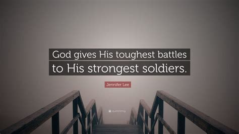 Jennifer Lee Quote God Gives His Toughest Battles To His Strongest