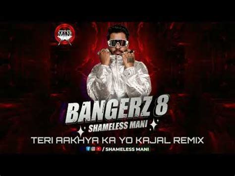 Teri Aakhya Ka Yo Kajal Shameless Mani Remix Bangerz Youtube