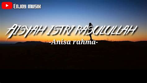 Aisyah Istri Rasulullah Cover Anisa Rahma Lyrics Video Youtube