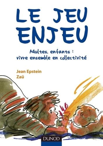 Le Jeu Enjeu Adultes Enfants Vivre Ensemble De Jean Epstein