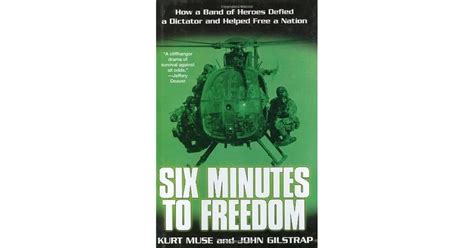 Six Minutes To Freedom How A Band Of Heroes Defied A Dictator And