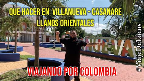 Que Hacer En Villanueva Casanare De Locos Viajando Por Colombia