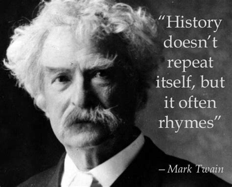 Mark Twain Quote About History Doesn T Repeat Itself But It Often Rhymes