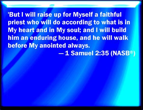 1 Samuel 2:35 And I will raise me up a faithful priest, that shall do ...