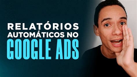 Como Gerar Relat Rios Autom Ticos Das Campanhas No Google Ads Tr Fego