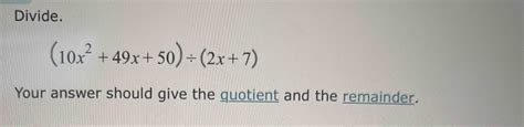 Solved Divide 10x2 49x 50 ÷ 2x 7 Your Answer Should Give