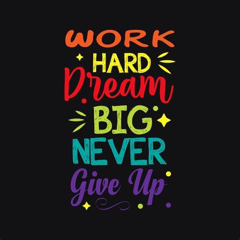 Premium Vector Work Hard Dream Big Never Give Up Typography Vector