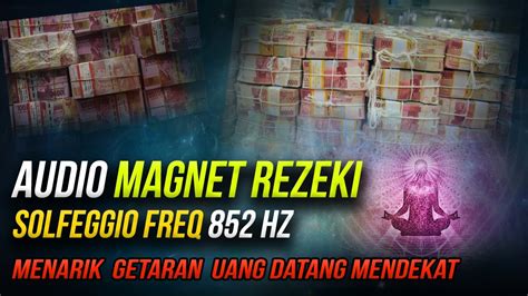 AUDIO AFIRMASI MAGNET UANG REZEKI 2023 TERBARU Solfeggio 852 Hz