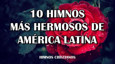 Himnos M S Hermosos De Am Rica Latina Los Mejores C Nticos