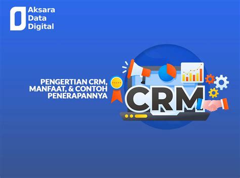 Pengertian Crm Manfaat Dan Contoh Penerapannya