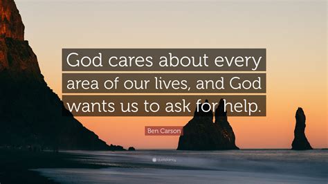 Ben Carson Quote God Cares About Every Area Of Our Lives And God