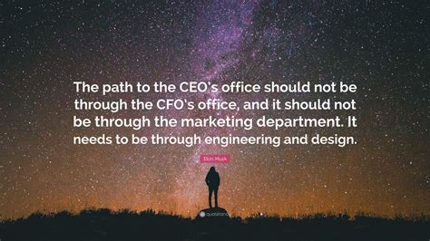 Elon Musk Quote: “The path to the CEO’s office should not be through the CFO’s office, and it ...