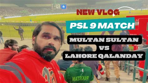 Multan Sultan Vs Lahore Qalandar New Vlog Psl 9 Match Multan