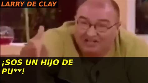 Larry De Clay Sos Un Hijo De Pu Youtube